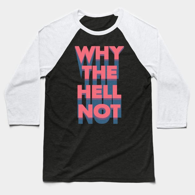 Why The Hell Not Baseball T-Shirt by laimutyy